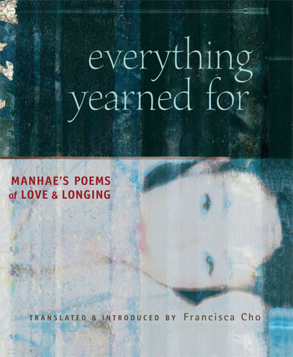 Everything Yearned For (Manhae's Poems of Love and Longing) by Francisca Cho, David R McCann, 9780861714896