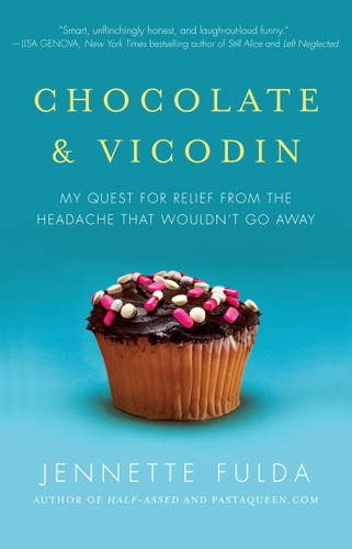 Chocolate & Vicodin (My Quest for Relief from the Headache that Wouldn't Go Away) by Jennette Fulda, 9781439182024