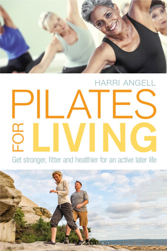 Pilates for Living (Get stronger, fitter and healthier for an active later life) by Harri Angell, 9781472947789