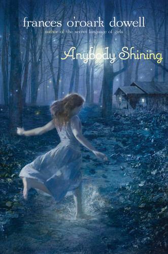 Anybody Shining by Frances O'Roark Dowell, 9781442432925