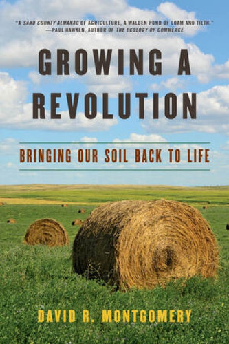 Growing a Revolution (Bringing Our Soil Back to Life) by David R. Montgomery, 9780393356090