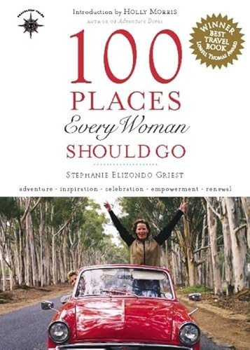 100 Places Every Woman Should Go - 9781609521417 by Stephanie Elizondo Griest, Holly Morris