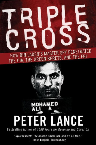 Triple Cross (How bin Laden's Master Spy Penetrated the CIA, the Green Berets, and the FBI) by Peter Lance, 9780061189418