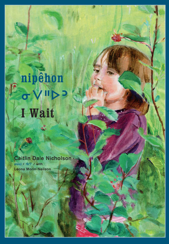nipêhon / I Wait (Cree Edition) by Caitlin Dale Nicholson, Leona Morin-Neilson, 9781554989140