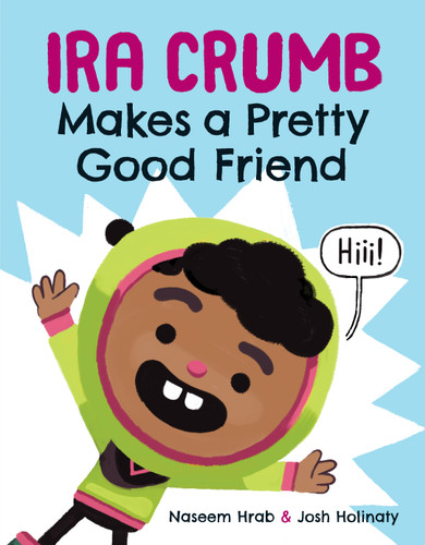 Ira Crumb Makes a Pretty Good Friend by Naseem Hrab, Josh Holinaty, 9781771471718