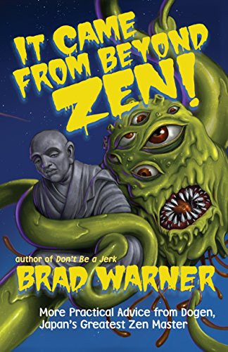 It Came from Beyond Zen! (More Practical Advice from Dogen, Japan's Greatest Zen Master) by Brad Warner, 9781608685110
