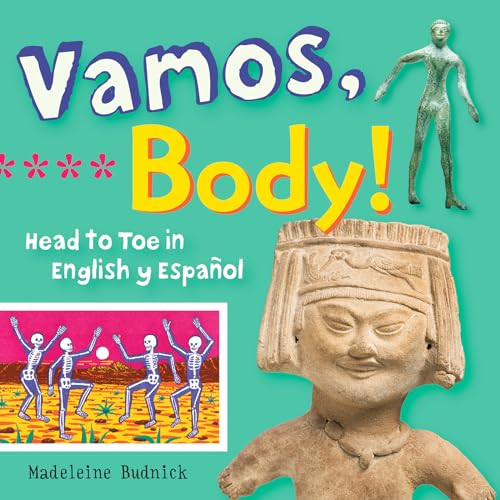 Vamos, Body! (Head to Toe in English y Español) by Madeleine Budnick, San Antonio Museum of Art, 9781595348289