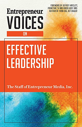 Entrepreneur Voices on Effective Leadership by The Staff of Entrepreneur Media, Jeffrey W. Hayzlett, 9781599186177 Entrepreneur Voices on Effective Leadership by The Staff of Entrepreneur Media, Jeffrey W. Hayzlett, 9781599186177