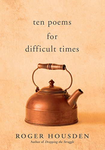 Ten Poems for Difficult Times by Roger Housden, 9781608685295