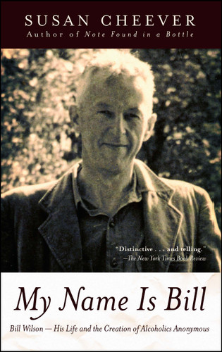 My Name Is Bill (Bill Wilson--His Life and the Creation of Alcoholics Anonymous) by Susan Cheever, 9780743405911