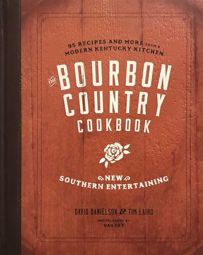 The Bourbon Country Cookbook (New Southern Entertaining: 95 Recipes and More from a Modern Kentucky Kitchen) by David Danielson, Tim Laird, Edward Lee, 9781572842489
