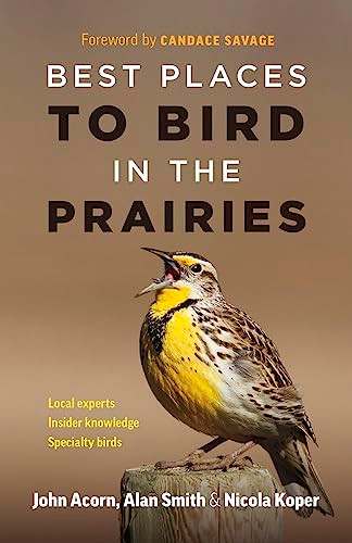 Best Places to Bird in the Prairies by John Acorn, Alan Smith, Nicola Koper, Candace Savage, 9781771643269
