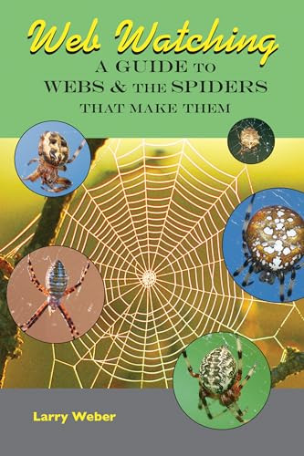 Web Watching (A Guide to Webs & the Spiders That Make Them) by Larry Weber, 9780990915874 Web Watching (A Guide to Webs & the Spiders That Make Them) by Larry Weber, 9780990915874