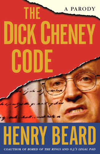 The Dick Cheney Code (A Parody) by Henry Beard, 9780743270021