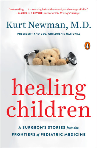 Healing Children (A Surgeon's Stories from the Frontiers of Pediatric Medicine) - 9780143110033 by Kurt Newman, M.D., 9780143110033