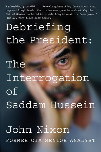 Debriefing the President (The Interrogation of Saddam Hussein) - 9780399575839 by John Nixon, 9780399575839