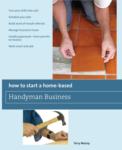 How to Start a Home-Based Handyman Business by Terry Meany, 9780762752775