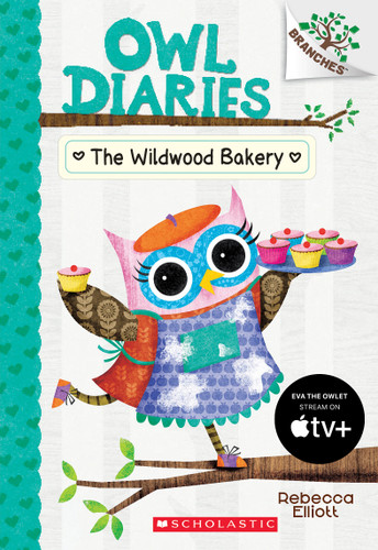 The Wildwood Bakery: A Branches Book (Owl Diaries #7) by Rebecca Elliott, Rebecca Elliott, 9781338163001