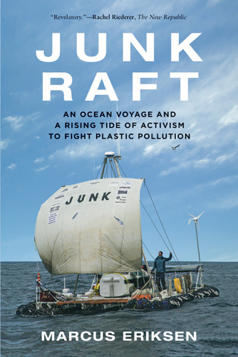 Junk Raft (An Ocean Voyage and a Rising Tide of Activism to Fight Plastic Pollution) - 9780807061725 by Marcus Eriksen, 9780807061725