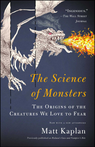 The Science of Monsters (The Origins of the Creatures We Love to Fear) by Matt Kaplan, 9781451667998