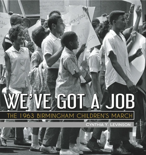 We've Got a Job (The 1963 Birmingham Children's March) by Cynthia Levinson, 9781561458448