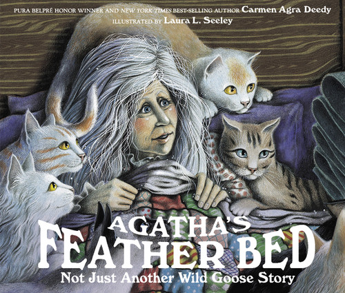 Agatha's Feather Bed (Not Just Another Wild Goose Story) by Carmen Agra Deedy, Laura L. Seeley, 9781561450961