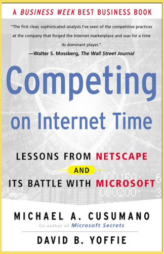 Competing On Internet Time (Lessons From Netscape And Its Battle With Microsoft) by Michael A. Cusumano, David B. Yoffie, 9780684863450