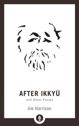 After Ikkyu and Other Poems - 9781611806212 by Jim Harrison, 9781611806212