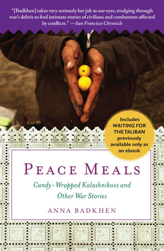 Peace Meals (Candy-Wrapped Kalashnikovs and Other War Stories (INCLUDES WAITING FOR THE TALIBAN, PREVIOUSLY AVAILABLE ONLY AS AN EBOOK)) by Anna Badkhen, 9781439166505 Peace Meals (Candy-Wrapped Kalashnikovs and Other War Stories (INCLUDES WAITING FOR THE TALIBAN, PREVIOUSLY AVAILABLE ONLY AS AN EBOOK)) by Anna Badkhen, 9781439166505