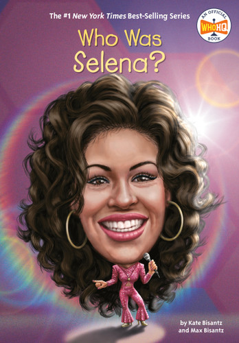 Who Was Selena? by Max Bisantz, Kate Bisantz, Who HQ, Joseph J. M. Qiu, 9781101995495
