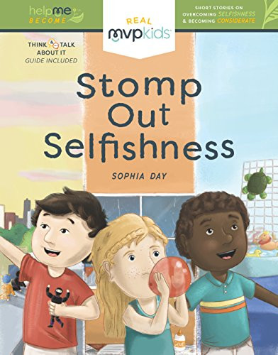 Stomp Out Selfishness (Becoming Considerate & Overcoming Selfishness) by Sophia Day, Kayla Pearson, Timothy Zowada, 9781641366236