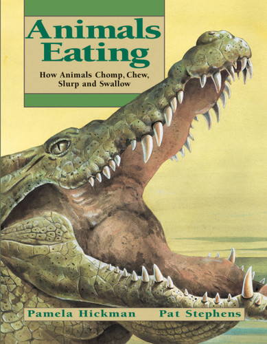 Animals Eating (How Animals Chomp, Chew, Slurp and Swallow) by Pamela Hickman, Pat Stephens, 9781550745795