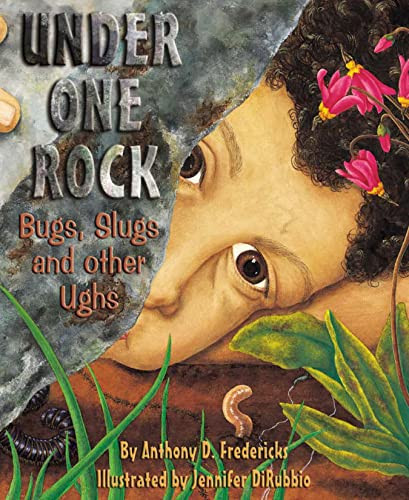 Under One Rock (Bugs, Slugs & Other Ughs) by Anthony D. Fredericks, Jennifer DiRubbio, 9781584690276