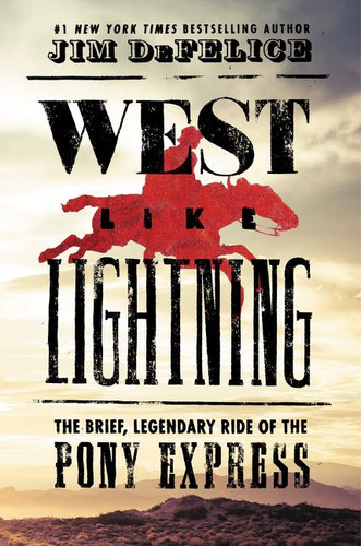 West Like Lightning (The Brief, Legendary Ride of the Pony Express) by Jim DeFelice, 9780062496768