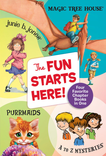 The Fun Starts Here! (Four Favorite Chapter Books in One: Junie B. Jones, Magic Tree House, Purrmaids,and A to Z Mysteries) by Mary Pope Osborne, Barbara Park, Ron Roy, Sudipta Bardhan-Quallen, Sal Murdocca, 9781984830593 The Fun Starts Here! (Four Favorite Chapter Books in One: Junie B. Jones, Magic Tree House, Purrmaids,and A to Z Mysteries) by Mary Pope Osborne, Barbara Park, Ron Roy, Sudipta Bardhan-Quallen, Sal Murdocca, 9781984830593