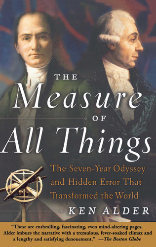 The Measure of All Things (The Seven-Year Odyssey and Hidden Error That Transformed the World) by Ken Alder, 9780743216760