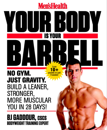 Men's Health Your Body is Your Barbell (No Gym. Just Gravity. Build a Leaner, Stronger, More Muscular You in 28 Days!) by Bj Gaddour, Editors of Men's Health Magazi, 9781623363833