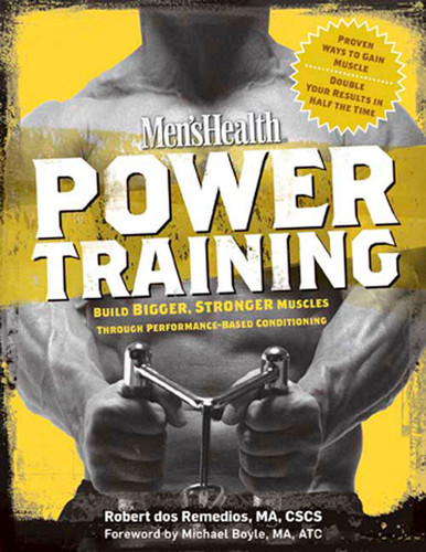 Men's Health Power Training (Build Bigger, Stronger Muscles Through Performance-Based Conditioning) by Robert Dos Remedios, Michael Boyle, Editors of Men's Health Magazi, 9781594865848