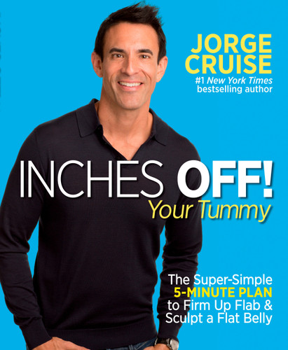 Inches Off! Your Tummy (The Super-Simple 5-Minute Plan to Firm Up Flab & Sculpt a Flat Belly) by Jorge Cruise, 9781609614973 Inches Off! Your Tummy (The Super-Simple 5-Minute Plan to Firm Up Flab & Sculpt a Flat Belly) by Jorge Cruise, 9781609614973