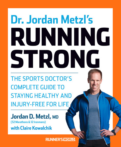 Dr. Jordan Metzl's Running Strong (The Sports Doctor's Complete Guide to Staying Healthy and Injury-Free for Life) by Jordan D. Metzl, MD, Claire Kowalchik, 9781623364595