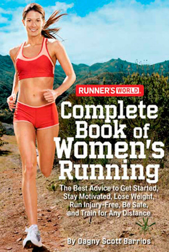 Runner's World Complete Book of Women's Running by Dagny Scott Barrios, Editors of Runner's World Maga, 9781594867583