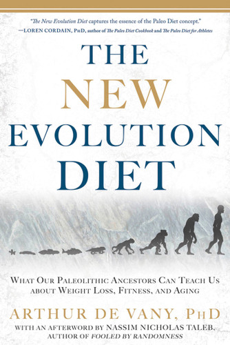 The New Evolution Diet (What Our Paleolithic Ancestors Can Teach Us about Weight Loss, Fitness, and Aging) by Arthur De Vany, Nassim Nicholas Taleb, 9781609613761 The New Evolution Diet (What Our Paleolithic Ancestors Can Teach Us about Weight Loss, Fitness, and Aging) by Arthur De Vany, Nassim Nicholas Taleb, 9781609613761