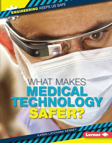 What Makes Medical Technology Safer? by Karen Latchana Kenney, 9781467779166