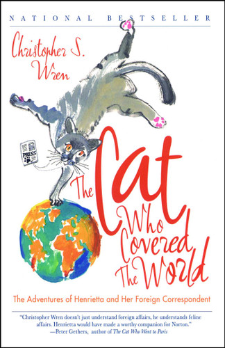 The Cat Who Covered the World (The Adventures Of Henrietta And Her Foreign Correspondent) by Christopher S. Wren, 9780743222761