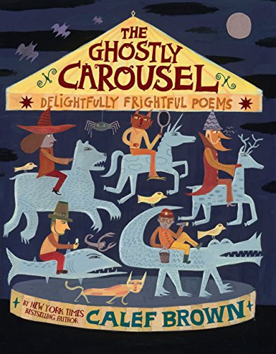 The Ghostly Carousel (Delightfully Frightful Poems) by Calef Brown, Calef Brown, 9781512426618