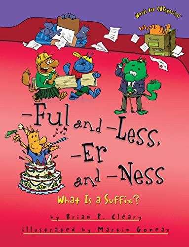 -Ful and -Less, -Er and -Ness (What Is a Suffix?) by Brian P. Cleary, Martin Goneau, 9781512400885