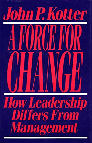 Force For Change (How Leadership Differs from Management) by John P. Kotter, 9780029184653