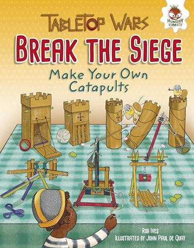 Break the Siege (Make Your Own Catapults) by Rob Ives, John Paul de Quay, 9781512406382