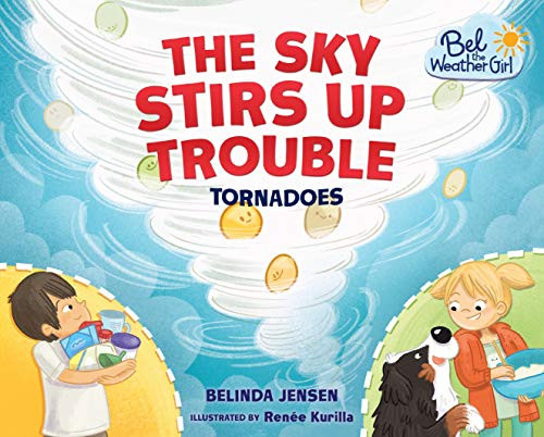 The Sky Stirs Up Trouble (Tornadoes) by Belinda Jensen, Renée Kurilla, 9781467779609