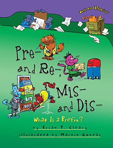 Pre- and Re-, Mis- and Dis- (What Is a Prefix?) by Brian P. Cleary, Martin Goneau, 9781467793834